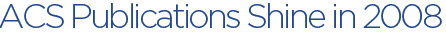 ACS Publications Shine in 2008