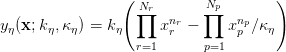  ( Nr Np )
y (x;k ,κ ) = k ∏ xnr- ∏ xnp∕κ η η η η r p η r=1 p=1
